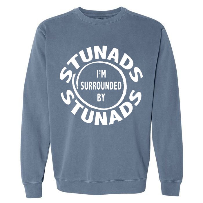 Stunads I’m Surrounded By Stunads Funny Italian Sayings Garment-Dyed Sweatshirt