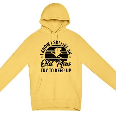 Skiing I Ski Like An Old Try To Keep Up Winter Skier Gift Premium Pullover Hoodie