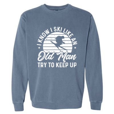 Skiing I Ski Like An Old Try To Keep Up Winter Skier Gift Garment-Dyed Sweatshirt