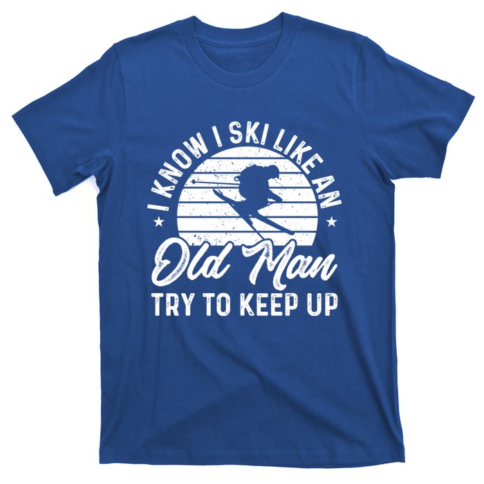 Skiing I Ski Like An Old Try To Keep Up Winter Skier Gift T-Shirt