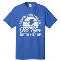 Skiing I Ski Like An Old Try To Keep Up Winter Skier Gift Tall T-Shirt