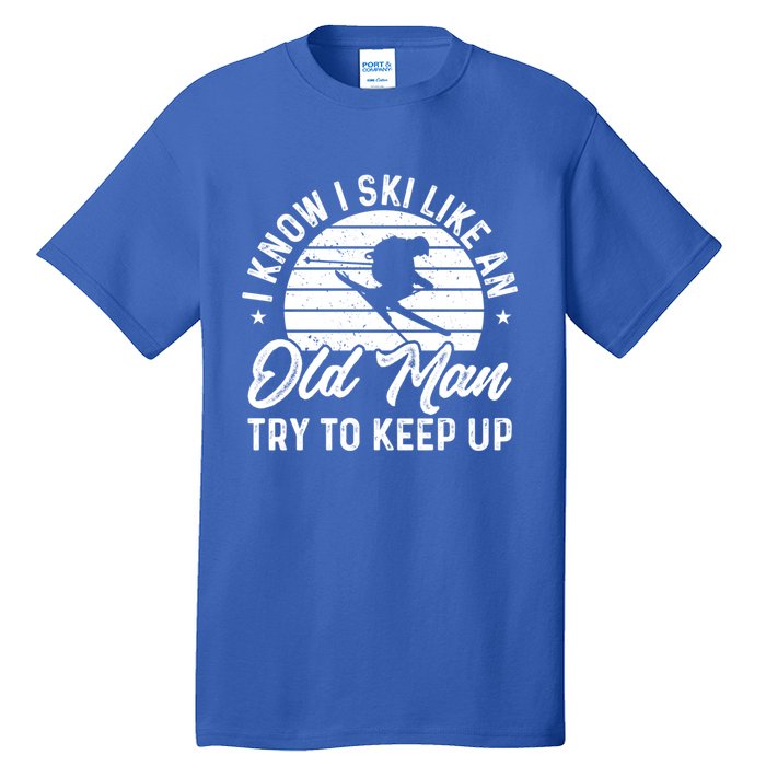 Skiing I Ski Like An Old Try To Keep Up Winter Skier Gift Tall T-Shirt