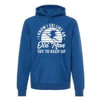 Skiing I Ski Like An Old Try To Keep Up Winter Skier Gift Premium Hoodie