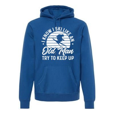 Skiing I Ski Like An Old Try To Keep Up Winter Skier Gift Premium Hoodie