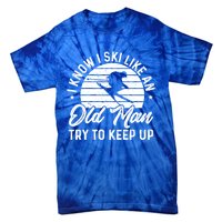 Skiing I Ski Like An Old Try To Keep Up Winter Skier Gift Tie-Dye T-Shirt