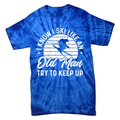 Skiing I Ski Like An Old Try To Keep Up Winter Skier Gift Tie-Dye T-Shirt