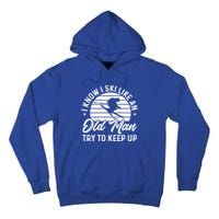 Skiing I Ski Like An Old Try To Keep Up Winter Skier Gift Tall Hoodie