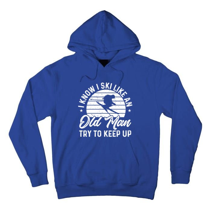 Skiing I Ski Like An Old Try To Keep Up Winter Skier Gift Tall Hoodie