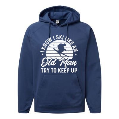 Skiing I Ski Like An Old Try To Keep Up Winter Skier Gift Performance Fleece Hoodie