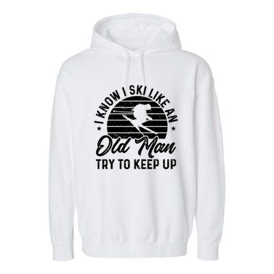 Skiing I Ski Like An Old Try To Keep Up Winter Skier Gift Garment-Dyed Fleece Hoodie