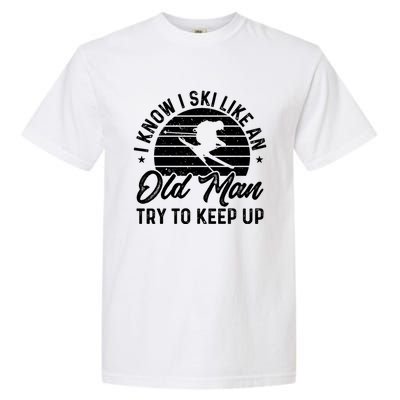 Skiing I Ski Like An Old Try To Keep Up Winter Skier Gift Garment-Dyed Heavyweight T-Shirt