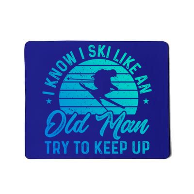 Skiing I Ski Like An Old Try To Keep Up Winter Skier Gift Mousepad