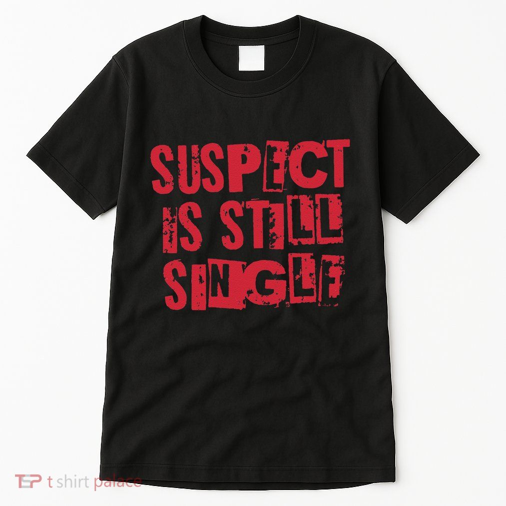 Suspect Is Single Cute Teacher Valentine Tall T-Shirt