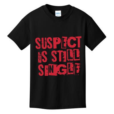 Suspect Is Single Cute Teacher Valentine Kids T-Shirt