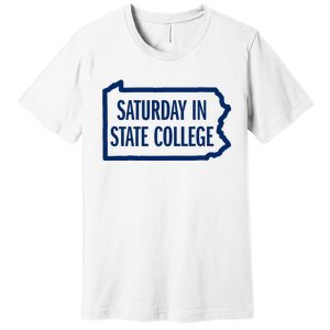 Saturday In State College Pa Is For Football Premium T-Shirt