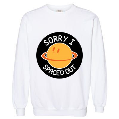 Sorry I Spaced Out Saturn Garment-Dyed Sweatshirt