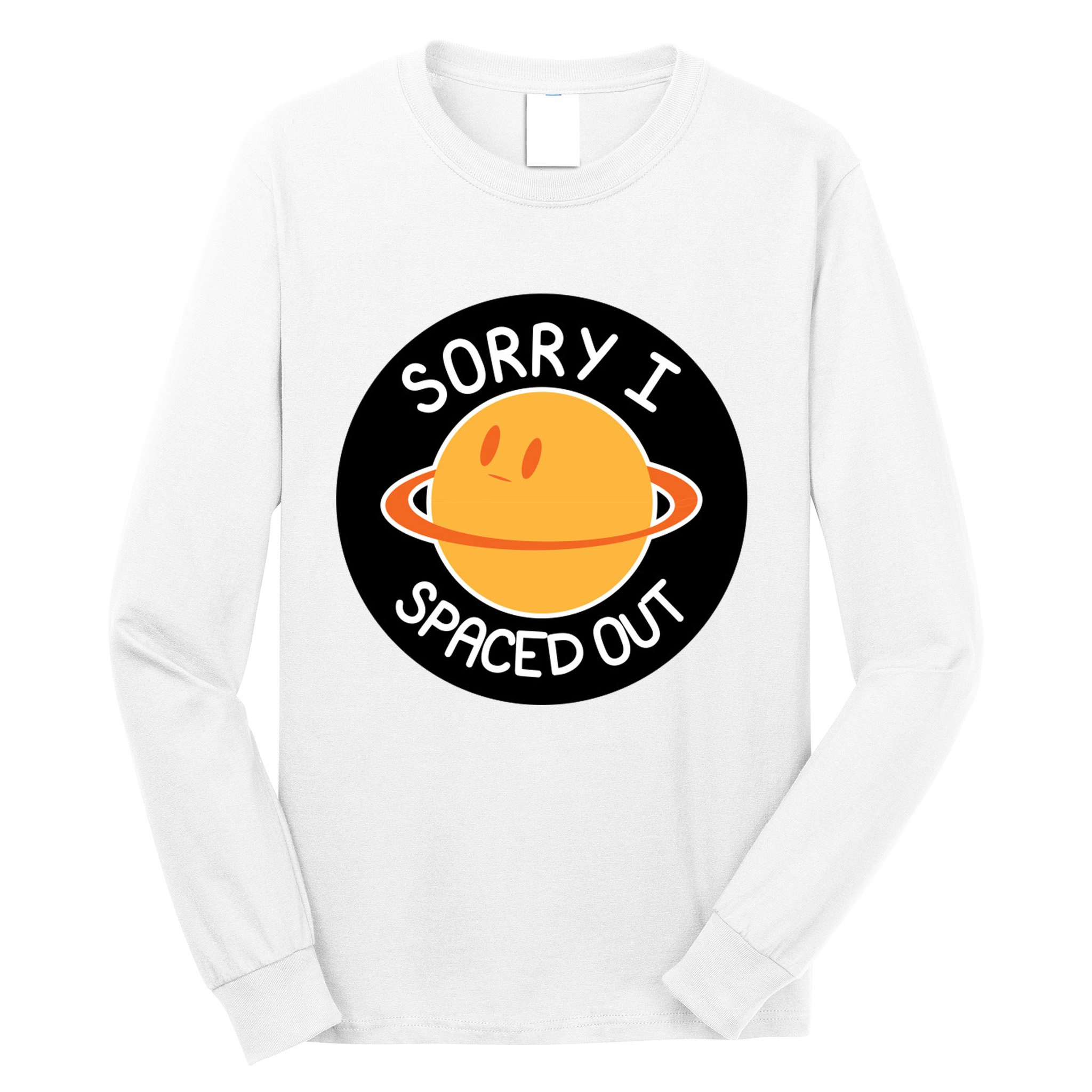 Sorry I Spaced Out Saturn Long Sleeve Shirt