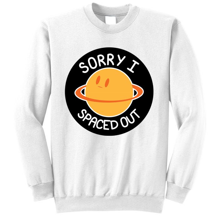 Sorry I Spaced Out Saturn Sweatshirt