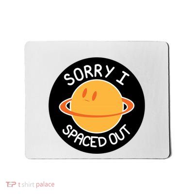 Sorry I Spaced Out Saturn Mousepad
