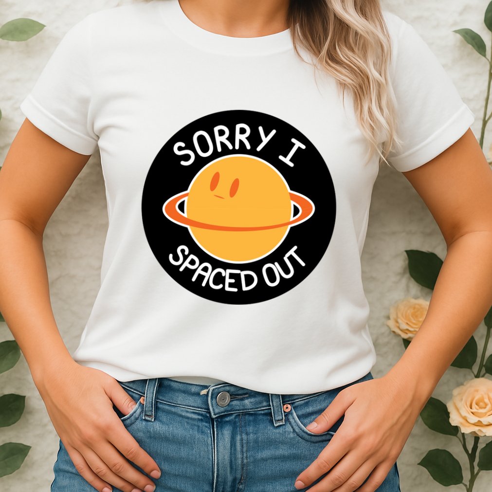 Sorry I Spaced Out Saturn Womens T-Shirt