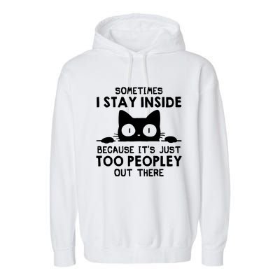 Sometimes I Stay Inside Because It's Just Too Peopley Out There Funny Scary Cat Garment-Dyed Fleece Hoodie