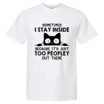 Sometimes I Stay Inside Because It's Just Too Peopley Out There Funny Scary Cat Garment-Dyed Heavyweight T-Shirt