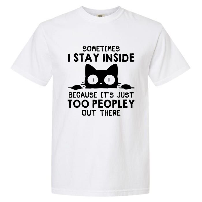 Sometimes I Stay Inside Because It's Just Too Peopley Out There Funny Scary Cat Garment-Dyed Heavyweight T-Shirt