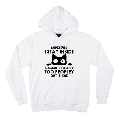 Sometimes I Stay Inside Because It's Just Too Peopley Out There Funny Scary Cat Hoodie