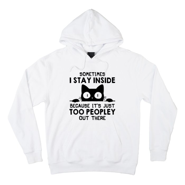 Sometimes I Stay Inside Because It's Just Too Peopley Out There Funny Scary Cat Hoodie