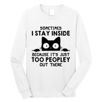 Sometimes I Stay Inside Because It's Just Too Peopley Out There Funny Scary Cat Long Sleeve Shirt