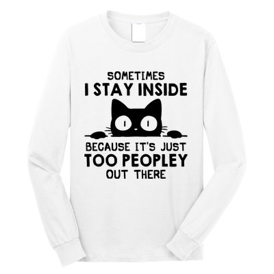 Sometimes I Stay Inside Because It's Just Too Peopley Out There Funny Scary Cat Long Sleeve Shirt