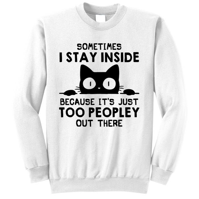 Sometimes I Stay Inside Because It's Just Too Peopley Out There Funny Scary Cat Sweatshirt