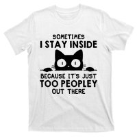 Sometimes I Stay Inside Because It's Just Too Peopley Out There Funny Scary Cat T-Shirt