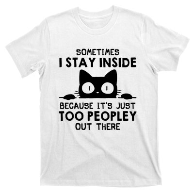 Sometimes I Stay Inside Because It's Just Too Peopley Out There Funny Scary Cat T-Shirt