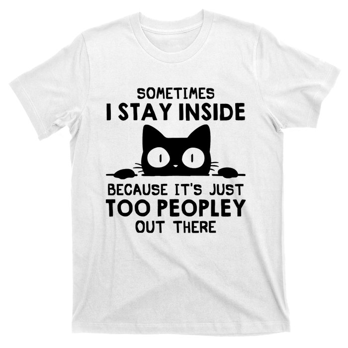 Sometimes I Stay Inside Because It's Just Too Peopley Out There Funny Scary Cat T-Shirt