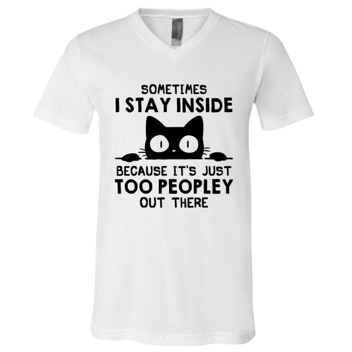 Sometimes I Stay Inside Because It's Just Too Peopley Out There Funny Scary Cat V-Neck T-Shirt