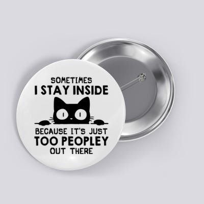 Sometimes I Stay Inside Because It's Just Too Peopley Out There Funny Scary Cat Button