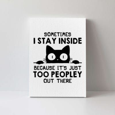 Sometimes I Stay Inside Because It's Just Too Peopley Out There Funny Scary Cat Canvas