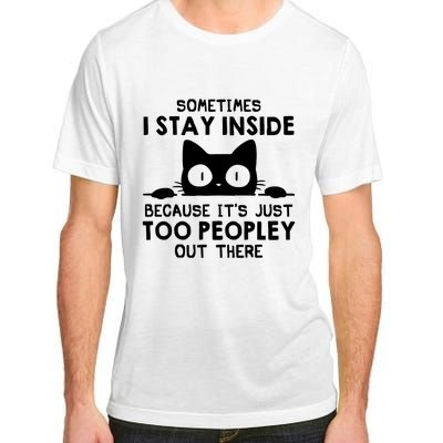 Sometimes I Stay Inside Because It's Just Too Peopley Out There Funny Scary Cat Adult ChromaSoft Performance T-Shirt