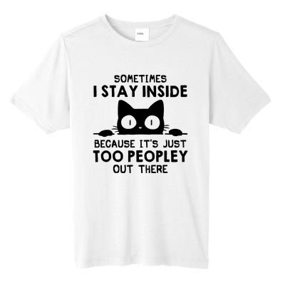 Sometimes I Stay Inside Because It's Just Too Peopley Out There Funny Scary Cat Tall Fusion ChromaSoft Performance T-Shirt