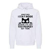 Sometimes I Stay Inside Because It's Just Too Peopley Out There Funny Scary Cat Premium Hoodie