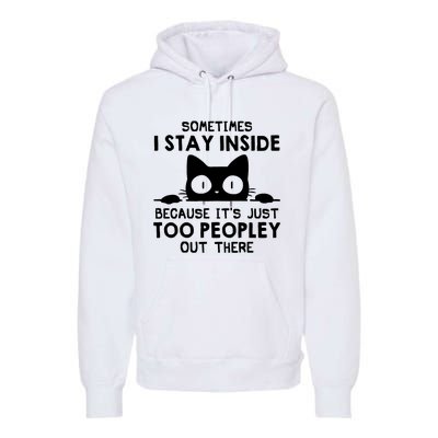 Sometimes I Stay Inside Because It's Just Too Peopley Out There Funny Scary Cat Premium Hoodie