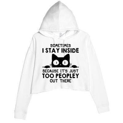 Sometimes I Stay Inside Because It's Just Too Peopley Out There Funny Scary Cat Crop Fleece Hoodie