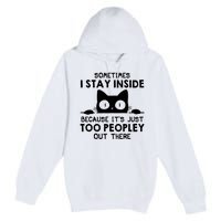 Sometimes I Stay Inside Because It's Just Too Peopley Out There Funny Scary Cat Premium Pullover Hoodie