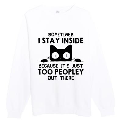 Sometimes I Stay Inside Because It's Just Too Peopley Out There Funny Scary Cat Premium Crewneck Sweatshirt