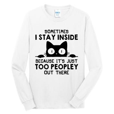 Sometimes I Stay Inside Because It's Just Too Peopley Out There Funny Scary Cat Tall Long Sleeve T-Shirt