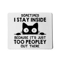 Sometimes I Stay Inside Because It's Just Too Peopley Out There Funny Scary Cat Mousepad