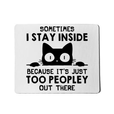 Sometimes I Stay Inside Because It's Just Too Peopley Out There Funny Scary Cat Mousepad