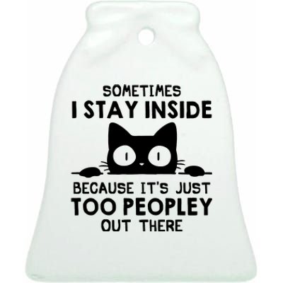 Sometimes I Stay Inside Because It's Just Too Peopley Out There Funny Scary Cat Ceramic Bell Ornament