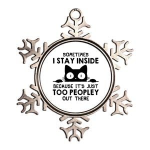 Sometimes I Stay Inside Because It's Just Too Peopley Out There Funny Scary Cat Metallic Star Ornament